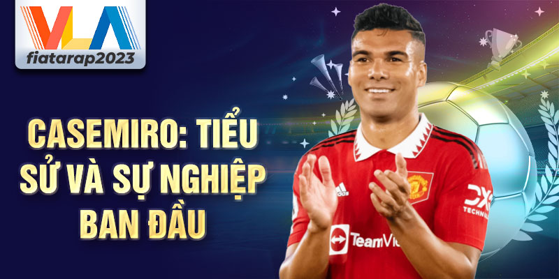 Casemiro: tiểu sử và sự nghiệp ban đầu