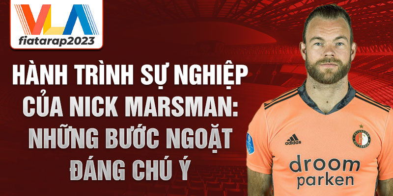 Hành trình sự nghiệp của nick marsman: những bước ngoặt đáng chú ý