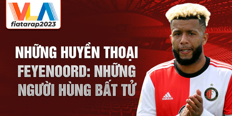 Những huyền thoại feyenoord: những người hùng bất tử