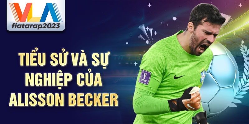 Tiểu sử và sự nghiệp của alisson becker