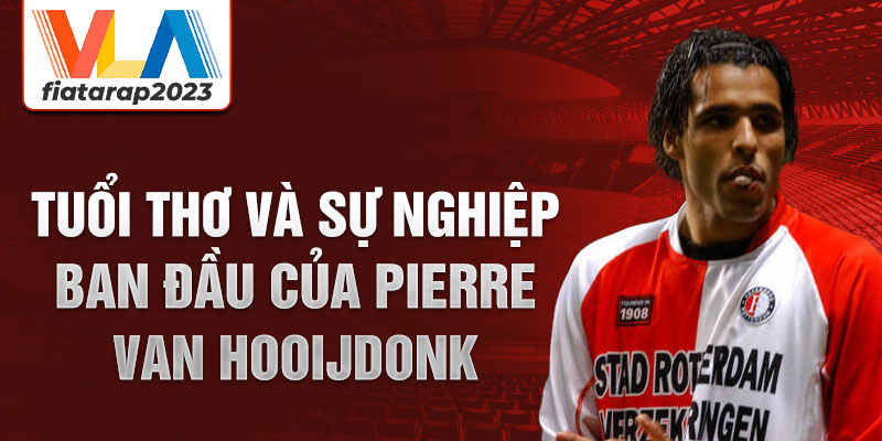 Tuổi thơ và sự nghiệp ban đầu của pierre van hooijdonk