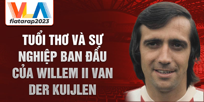 Tuổi thơ và sự nghiệp ban đầu của willem II van der kuijlen