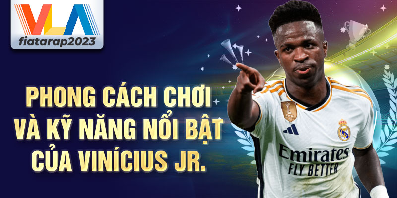 Phong cách chơi và kỹ năng nổi bật của Vinícius Jr.