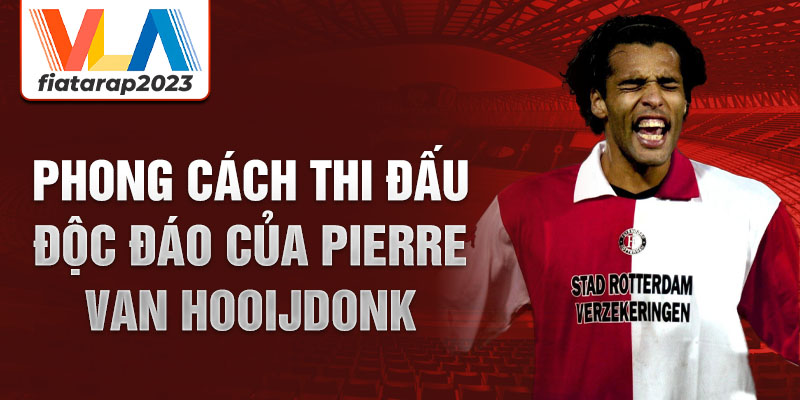 Phong cách thi đấu độc đáo của Pierre van Hooijdonk