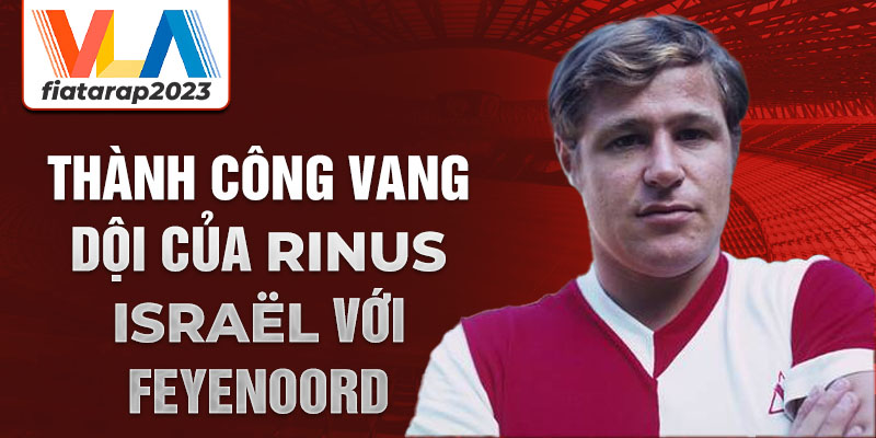 Thành công vang dội của Rinus Israël với Feyenoord