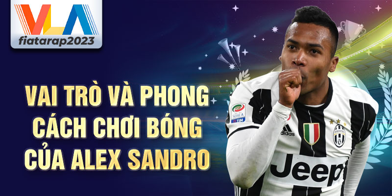 Vai trò và phong cách chơi bóng của Alex Sandro