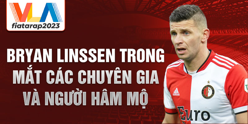 Bryan Linssen trong mắt các chuyên gia và người hâm mộ