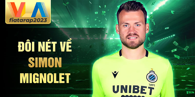 Đôi nét về simon mignolet