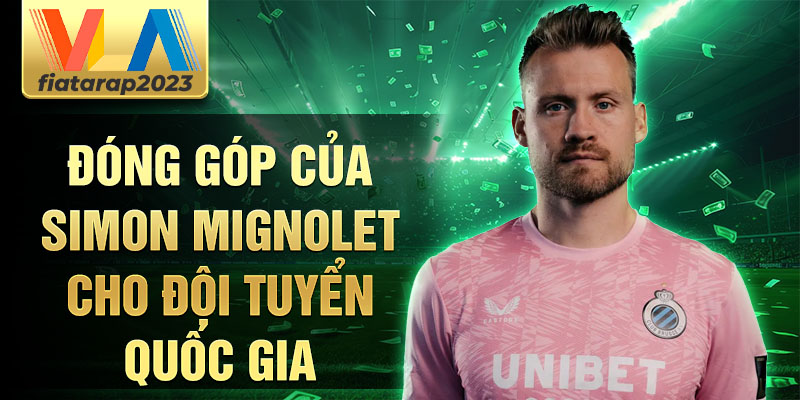 Đóng góp của Simon Mignolet cho đội tuyển quốc gia