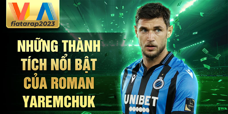 Những thành tích nổi bật của Roman Yaremchuk