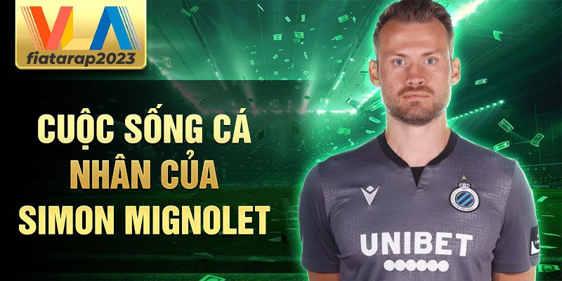 Cuộc sống cá nhân của Simon Mignolet