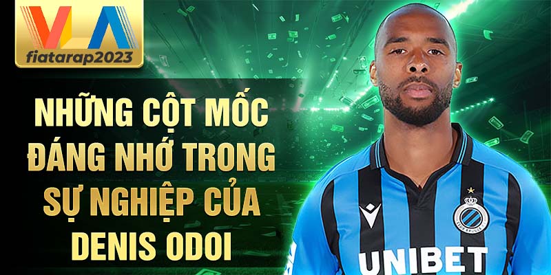 Những cột mốc đáng nhớ trong sự nghiệp của Denis Odoi