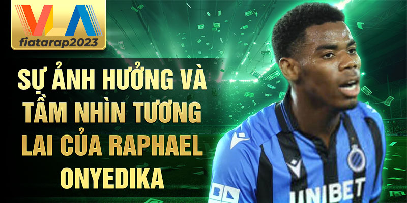 Sự ảnh hưởng và tầm nhìn tương lai của Raphael Onyedika