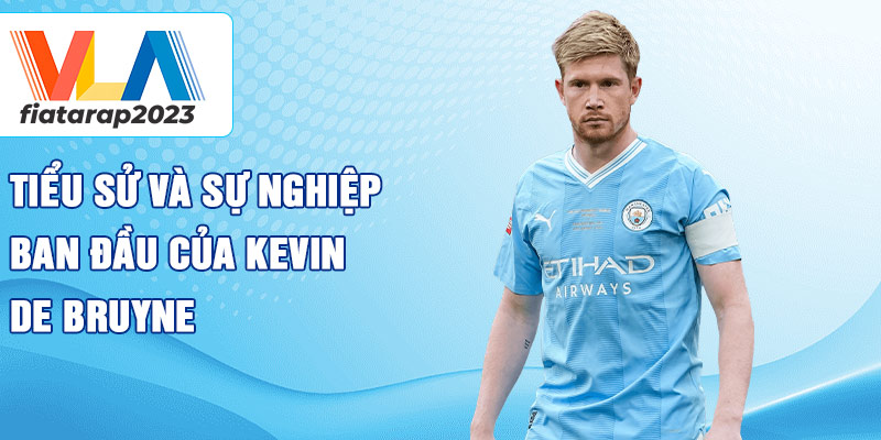 Tiểu sử và sự nghiệp ban đầu của kevin de bruyne