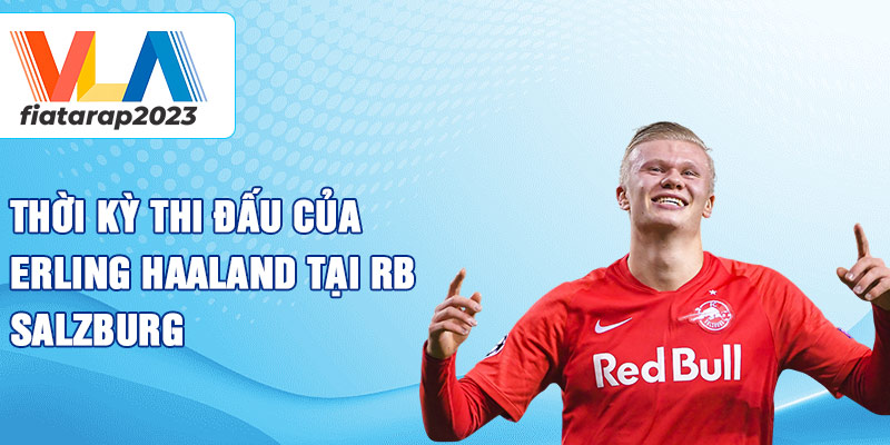 Thời kỳ thi đấu của Erling Haaland tại RB Salzburg