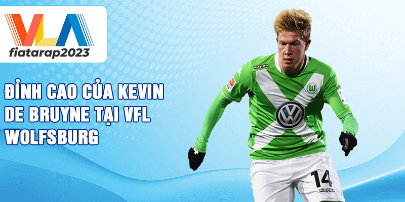 Đỉnh cao của Kevin De Bruyne tại VfL Wolfsburg