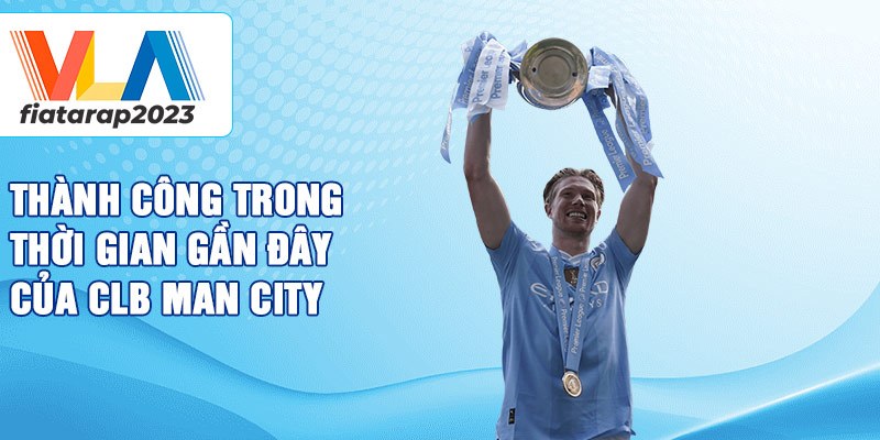 Thành công trong thời gian gần đây của CLB Man City